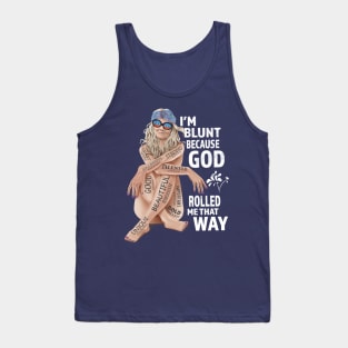 I'm Blunt Because God Rolled Me That Way v2 Tank Top